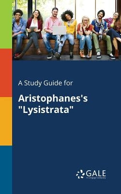 A Study Guide for Aristophanes's "Lysistrata" by Gale, Cengage Learning
