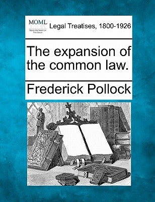 The Expansion of the Common Law. by Pollock, Frederick