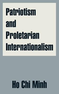 Patriotism and Proletarian Internationalism by Minh, Ho Chi