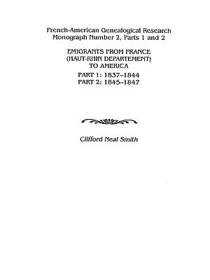 Emigrants from France (Haut-Rhin Department) to America. Part 1 (1837-1844) and Part 2 (1845-1847) by Smith, Clifford Neal