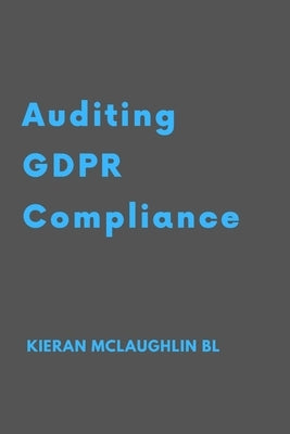 Auditing GDPR Compliance by McLaughlin, Kieran