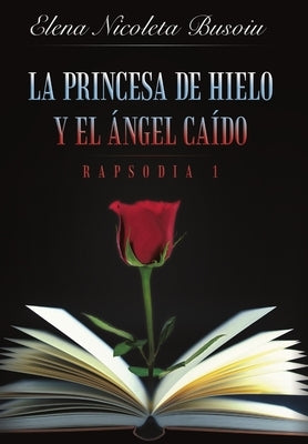 La princesa de hielo y el ángel caído: Rapsodia 1 by Busoiu, Elena Nicoleta