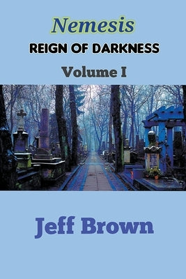 Nemesis: Reign of Darkness Volume I by Brown, Jeff
