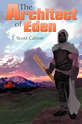 The Architect of Eden by Catron, J. Scott