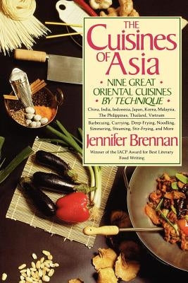 The Cuisines of Asia: Nine Great Oriental Cuisines by Technique by Brennan, Jennifer