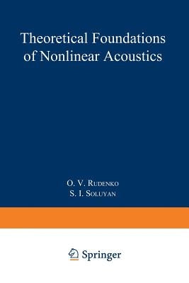 Theoretical Foundations of Nonlinear Acoustics by Rudenko, O. V.
