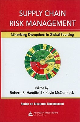 Supply Chain Risk Management: Minimizing Disruptions in Global Sourcing by Handfield, Robert