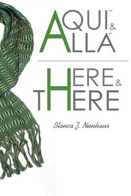Aqui y Alla/Here and There by Nienhaus, Blanca Zendejas