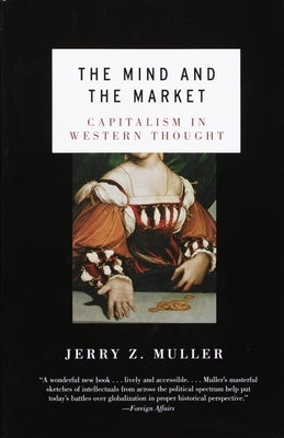 The Mind and the Market: Capitalism in Modern European Thought by Muller, Jerry Z.