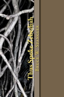 Thus Spoke Zebediah: Musings of a Mountain Preacher by Spangler, Bruce W.