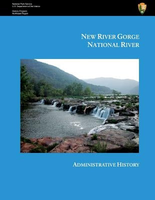 New River Gorge National River Administrative History by Stasick, Lynn