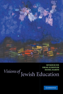Visions of Jewish Education by Scheffler, Israel