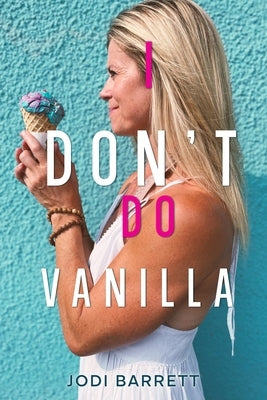 I Don't Do Vanilla by Barrett, Jodi