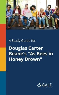 A Study Guide for Douglas Carter Beane's "As Bees in Honey Drown" by Gale, Cengage Learning