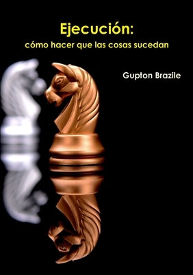 Ejecución: cómo hacer que las cosas sucedan by Brazile, Gupton