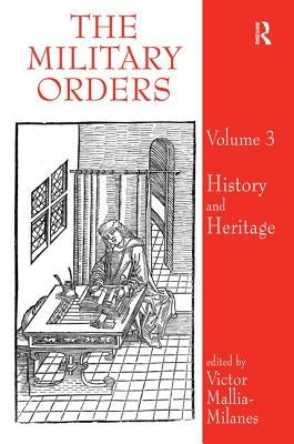 The Military Orders Volume III: History and Heritage by Mallia-Milanes, Victor