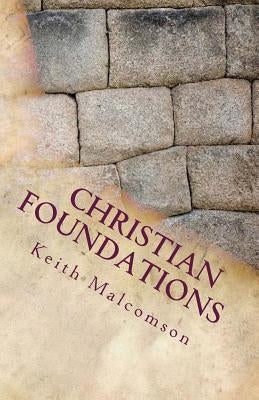 Christian Foundations: Six Fondational Doctrines from Hebrews Chapter 6 by Malcomson, Keith