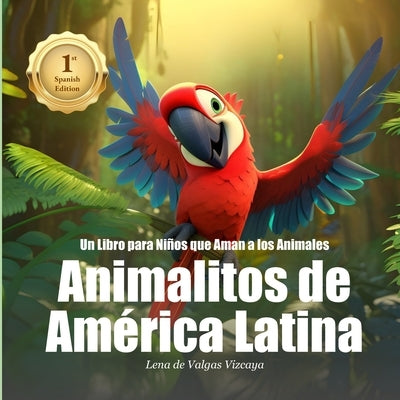 Animalitos de América Latina: Un Libro para Niños que Aman a los Animales (Spanish Version) by de Valgas Vizcaya, Lena