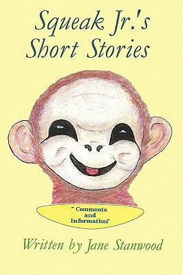 Squeak Jr.'s Short Stories: Comments and Information by Stanwood, Jane