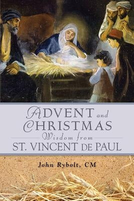 Advent Christmas Wisdom St. Vincent de P by Rybolt, John E.