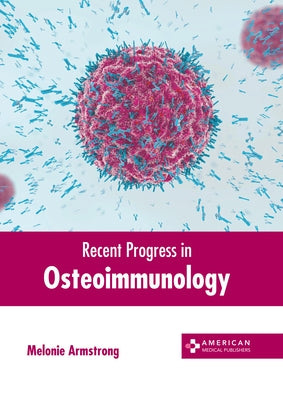 Recent Progress in Osteoimmunology by Armstrong, Melonie