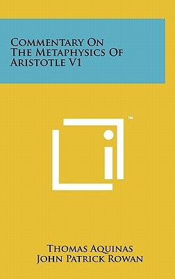 Commentary On The Metaphysics Of Aristotle V1 by Aquinas, Thomas