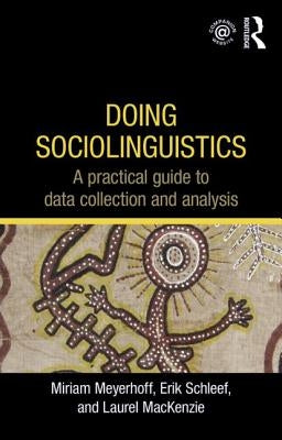 Doing Sociolinguistics: A practical guide to data collection and analysis by Meyerhoff, Miriam