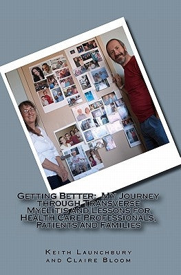 Getting Better: : My Journey through Transverse Myelitis and Lessons for Health Care Professionals, Patients and Families by Bloom, Claire V.