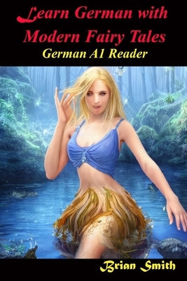 Learn German With Fairy Tales: German A1 Reader by Smith, Brian