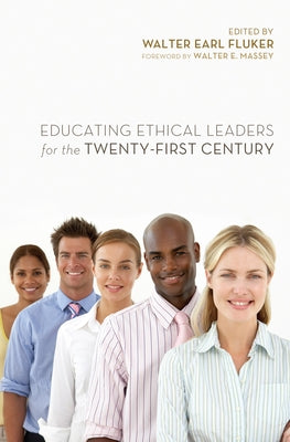 Educating Ethical Leaders for the Twenty-First Century by Fluker, Walter Earl