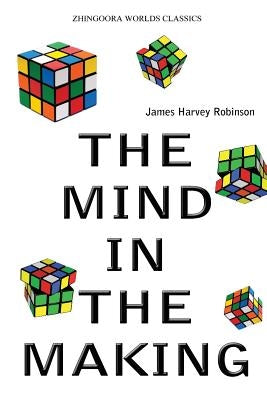 The Mind In The Making by Robinson, James Harvey