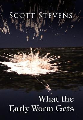 What the Early Worm Gets by Stevens, Scott