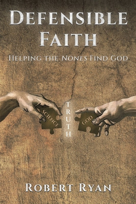 Defensible Faith: Helping the Nones Find God by Robert Ryan