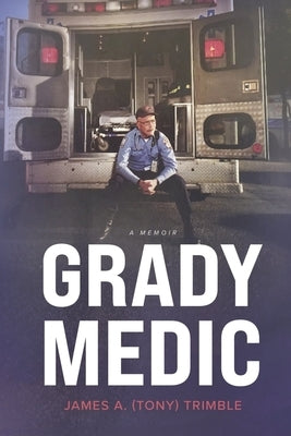Grady Medic: Book 1 by Trimble, James A. Tony
