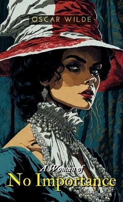 A Woman of NO IMPORTANCE by Wilde, Oscar
