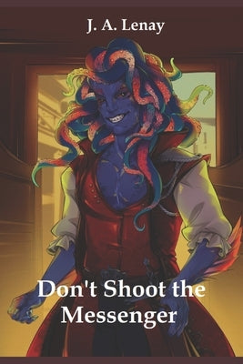 Don't Shoot the Messenger by Lenay, J. A.