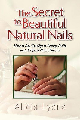 The Secret to Beautiful Natural Nails by Lyons, Alicia