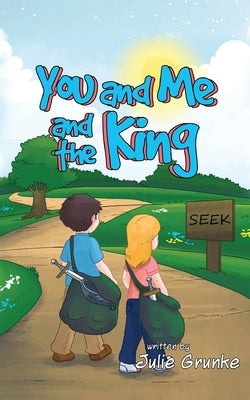 You and Me and the King by Grunke, Julie