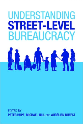 Understanding Street-Level Bureaucracy by Hupe, Peter