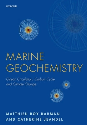 Marine Geochemistry: Ocean Circulation, Carbon Cycle and Climate Change by Roy-Barman, Matthieu