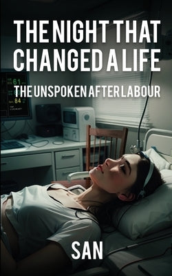 The Night that Changed a Life: The unspoken after Labour by San