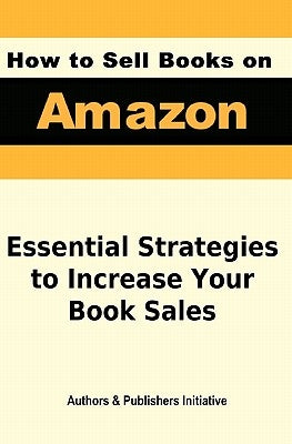 How to Sell Books on Amazon by Initiative, Authors &. Publishers
