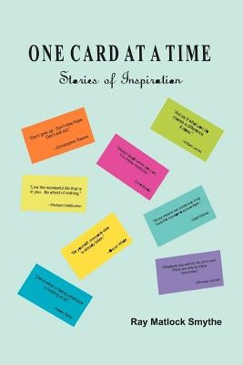 One Card at a Time: Stories of Inspiration by Smythe, Ray Matlock