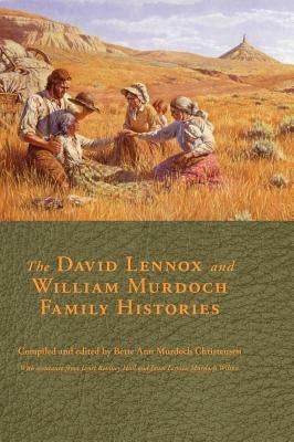 The David Lennox and William Murdoch Family Histories by Christensen, Bette Ann