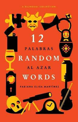 12 Random Words / 12 Palabras al Azar: A Bilingual Collection (English / Spanish) by Wilson, Rob