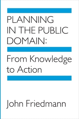 Planning in the Public Domain: From Knowledge to Action by Friedmann, John