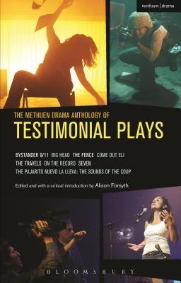 The Methuen Drama Anthology of Testimonial Plays: Bystander 9/11; Big Head; The Fence; Come Out Eli; The Travels; On the Record; Seven; Pajarito Nuevo by Etchells, Tim