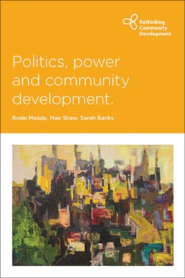 Politics, Power and Community Development by Meade, Rosie