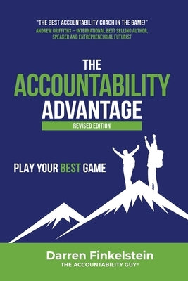 The Accountability Advantage Revised Edition: Play Your Best Game by Finkelstein, Darren