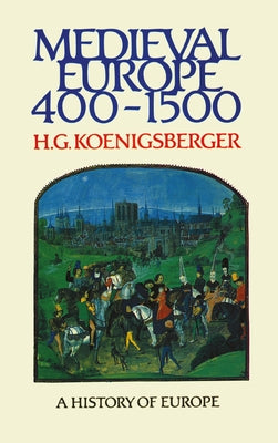 Medieval Europe 400 - 1500 by Koenigsberger, H. G.